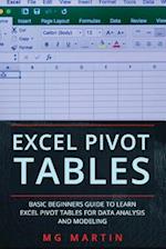 Excel Pivot Tables: Basic Beginners Guide to Learn Excel Pivot Tables for Data Analysis and Modeling 