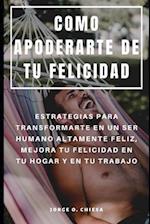 Como Apoderarte de Tu Felicidad