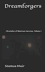 Dreamforgers: Chronicles of Rimírnon Auroras, Volume I 