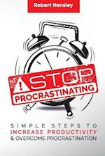 Stop Procrastinating: Simple Steps to Increase Productivity and Overcome Procrastination 