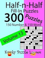Half-n-Half Fill-In Puzzles, Volume 13: 300 Puzzles, 150 Number and 150 Word 