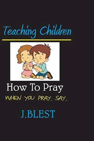 Teaching Children How To Pray