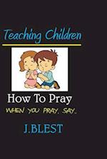 Teaching Children How To Pray