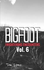 Bigfoot Frightening Encounters: Volume 6 