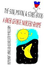 The Sun, Moon, & Stars Book: A Biker George Nursery Rhyme 