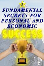 5 Fundamental Secrets for Personal and Economic SUCCESS