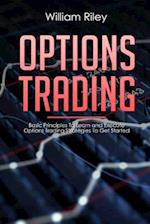 Options Trading: Basic Principles to Learn and Execute Options Trading Strategies to Get Started 