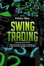 Swing Trading: Tips and Tricks to Learn and Execute Swing Trading Strategies to Get Started 