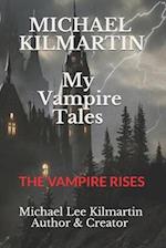 MICHAEL KILMARTIN My Vampire Tales: The Vampire Rises 