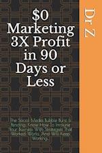 $0 Marketing 3X Profit in 90 Days or Less