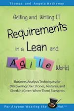 Getting and Writing IT Requirements in a Lean and Agile World: Business Analysis Techniques for Discovering User Stories, Features, and Gherkin (Given