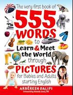 The Very First Book of 555 Words & PICTURES to Learn & Meet the World through Pictures: for Babies and Adults starting English 