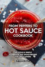 From Peppers to Hot Sauce Cookbook