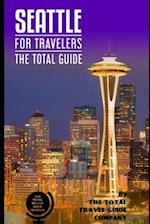 SEATTLE FOR TRAVELERS. The total guide