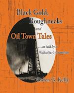 Black Gold, Roughnecks and Oil Town Tales