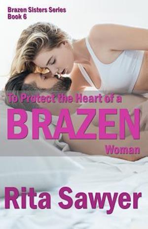 To Protect The Heart Of A Brazen Woman