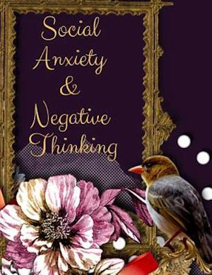 Social Anxiety and Negative Thinking Workbook