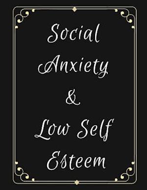 Social Anxiety and Low Self Esteem Workbook