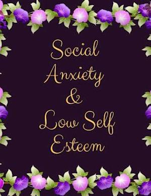 Social Anxiety and Low Self Esteem Workbook