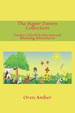 The Super Danny Collection: Twelve Colorful Educational Rhyming Adventures in One Exciting Volume. 