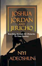 Joshua, Jordan and Jericho: Reaching Beyond All Obstacles to Your Destiny 