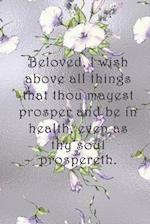 Beloved, I wish above all things that thou mayest prosper and be in health, even as thy soul prospereth.