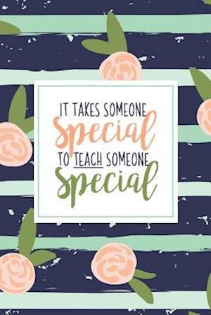 It Takes Someone Special To Teach Someone Special