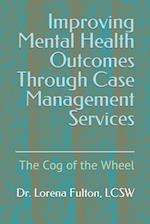 Improving Mental Health Outcomes Through Case Management Services