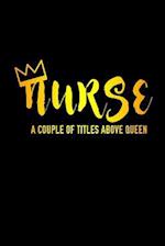 Nurse A Couple Of Titles Above Queen
