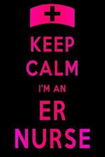 Keep Calm I'm An ER Nurse