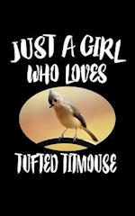 Just A Girl Who Loves Tufted Titmouse