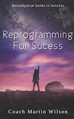 Reprogramming For Success: Metaphysical Guide to Spiritual Prosperity 