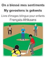 Français-Afrikaans On a blessé mes sentiments/My gevoelens is gekwets Livre d'images bilingue pour enfants