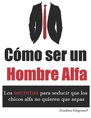 Cómo ser un Hombre Alfa