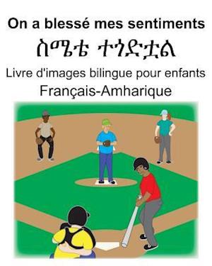 Français-Amharique On a blessé mes sentiments/&#4661;&#4636;&#4724; &#4720;&#4878;&#4853;&#4727;&#4621; Livre d'images bilingue pour enfants