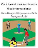 Français-Azéri On a blessé mes sentiments/Hissl&#601;rim yaraland&#305; Livre d'images bilingue pour enfants