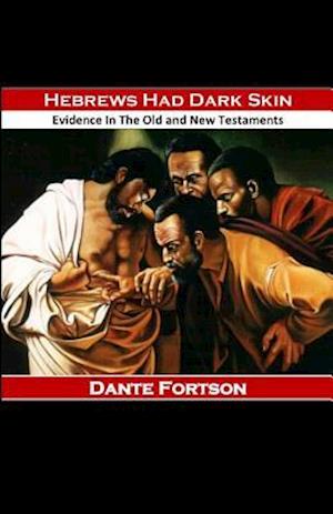 Hebrews Had Dark Skin: Evidence In The Old and New Testaments