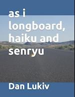 as i longboard, haiku and senryu