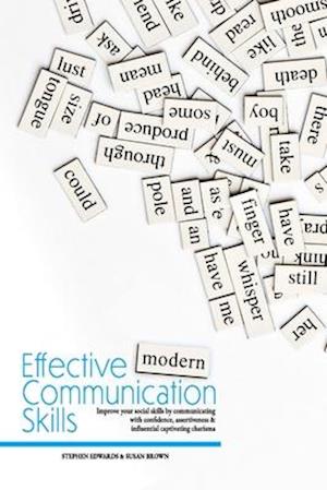 Effective Modern Communication: Improve Your Social Skills by Communicating with Confidence, Assertiveness & Influential Captivating Charisma