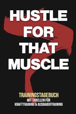Hustle for that muscle - Trainingstagebuch
