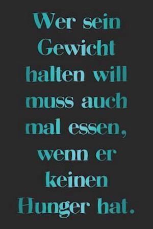 Wer sein Gewicht halten will muss auch mal essen, wenn er keinen Hunger hat.