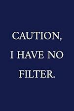 Caution, I Have No Filter.