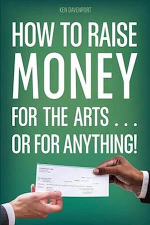 How to Raise Money for the Arts . . . or for Anything