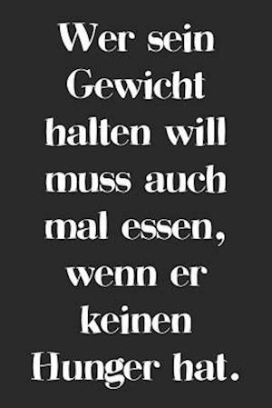 Wer sein Gewicht halten will muss auch mal essen, wenn er keinen Hunger hat.