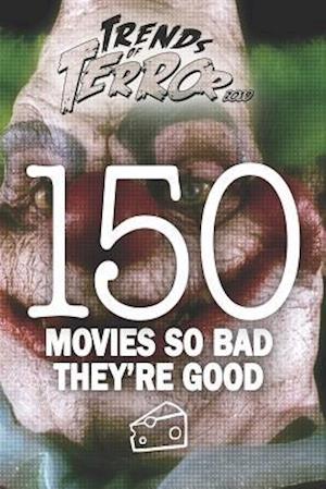 Trends of Terror 2019: 150 Movies So Bad They're Good