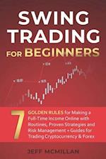 Swing Trading for Beginners: 7 Golden Rules for Making a Full-Time Income Online with Routines, Proven Strategies and Risk Management + Guides for Tra