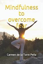 Mindfulness to overcome fear