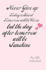 Never Give up Today is Hard Tomorrow is Worse but the Day after tomorrow is Sunshine