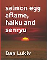 salmon egg aflame, haiku and senryu