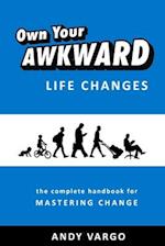 Own Your Awkward Life Changes: The Complete Handbook For Mastering Change 